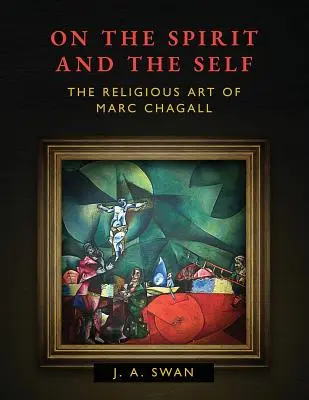A szellemről és az énről: Marc Chagall vallásos művészete - On the Spirit and the Self: The Religious Art of Marc Chagall