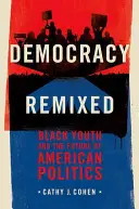 Democracy Remixed: A fekete fiatalok és az amerikai politika jövője - Democracy Remixed: Black Youth and the Future of American Politics