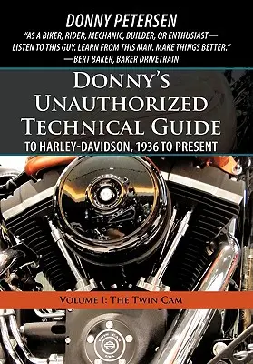 Donny's Unauthorized Technical Guide to Harley-Davidson, 1936-tól napjainkig: I. kötet: A Twin Cam - Donny's Unauthorized Technical Guide to Harley-Davidson, 1936 to Present: Volume I: The Twin Cam