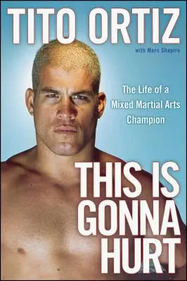 Ez fájni fog: Egy vegyes harcművészeti bajnok élete - This Is Gonna Hurt: The Life of a Mixed Martial Arts Champion