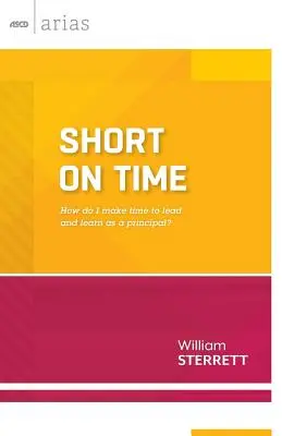 Kevés az idő: Hogyan szakítsak időt a vezetésre és a tanulásra igazgatóként? (ASCD Arias) - Short on Time: How Do I Make Time to Lead and Learn as a Principal? (ASCD Arias)