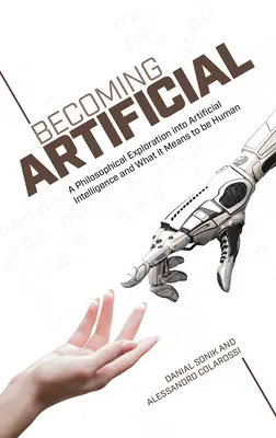 Becoming Artificial: Filozófiai vizsgálódás a mesterséges intelligenciáról és arról, hogy mit jelent embernek lenni - Becoming Artificial: A Philosophical Exploration Into Artificial Intelligence and What It Means to Be Human