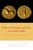 Király, kormányzás és jog az ókori Indiában: Kautilya Arthasastra című műve. - King, Governance, and Law in Ancient India: Kautilya's Arthasastra