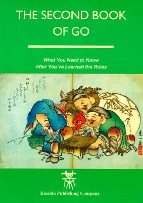 A Go második könyve: Amit a szabályok elsajátítása után tudni kell - The Second Book of Go: What you need to know after you've learned the rules