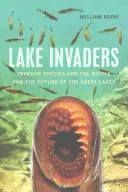 A tó betolakodói: Invazív fajok és a Nagy-tavak jövőjéért folytatott küzdelem - Lake Invaders: Invasive Species and the Battle for the Future of the Great Lakes