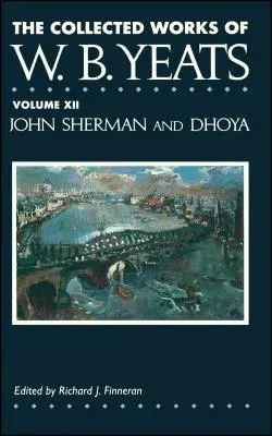 W.B. Yeats összegyűjtött művei XII. kötet: John Sherm - The Collected Works of W.B. Yeats Vol. XII: John Sherm