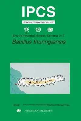 Bacillus thuringiensis: Környezet-egészségügyi kritériumok sorozat 217. sz. - Bacillus Thuringiensis: Environmental Health Criteria Series No. 217