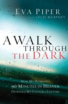 Séta a sötétben: Hogyan mélyítette el a hitemet egy életre a férjem 90 perce a mennyországban - A Walk Through the Dark: How My Husband's 90 Minutes in Heaven Deepened My Faith for a Lifetime