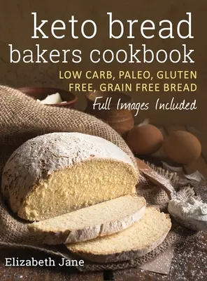 Keto kenyérsütők szakácskönyve: Low Carb, Paleo & Gluténmentes kenyerek, bagelek, lapos kenyerek, muffinok és még sok más kenyér - Keto Bread Bakers Cookbook: Low Carb, Paleo & Gluten Free Bread, Bagels, Flat Breads, Muffins & More