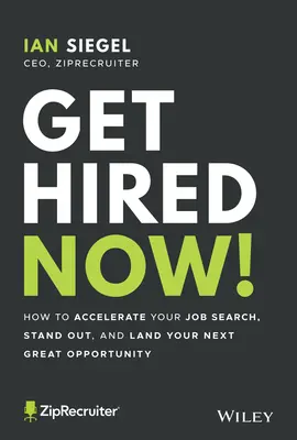 Get Hired Now!: Hogyan gyorsítsd fel az álláskeresést, tűnj ki, és kapd meg a következő nagyszerű lehetőséget? - Get Hired Now!: How to Accelerate Your Job Search, Stand Out, and Land Your Next Great Opportunity