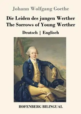 Die Leiden des jungen Werther / Az ifjú Werther bánata: Deutsch Englisch - Die Leiden des jungen Werther / The Sorrows of Young Werther: Deutsch Englisch