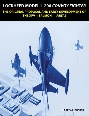 Lockheed Model L-200 konvojvadász: Az XFV-1 Salmon eredeti javaslata és korai fejlesztése - 2. rész - Lockheed Model L-200 Convoy Fighter: The Original Proposal and Early Development of the XFV-1 Salmon - Part 2