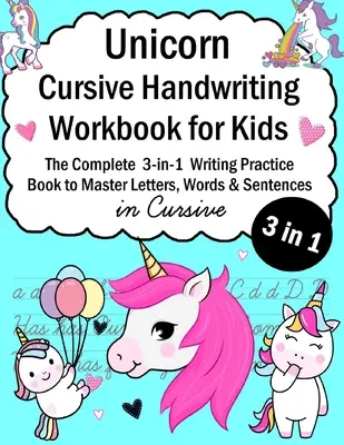 Unicorn Cursive Handwriting Workbook for Kids: 3 az 1-ben írásgyakorló könyv a betűk, szavak és mondatok kurzív írásmódjának elsajátításához - Unicorn Cursive Handwriting Workbook for Kids: 3-in-1 Writing Practice Book to Master Letters, Words & Sentences in Cursive