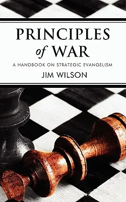 A háború alapelvei: Kézikönyv a stratégiai evangelizációról - Principles of War: A Handbook on Strategic Evangelism