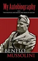 Önéletrajzom: A fasizmus politikai és társadalmi doktrínájával” ”” - My Autobiography: With the Political and Social Doctrine of Fascism