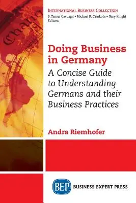 Üzleti tevékenység Németországban: A Concise Guide to Understanding Germans and Their Business Practices: A Concise Guide to Understanding Germans and Their Business Practices - Doing Business in Germany: A Concise Guide to Understanding Germans and Their Business Practices