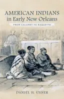 Amerikai indiánok a korai New Orleansban: A Calumet-től a Raquette-ig - American Indians in Early New Orleans: From Calumet to Raquette