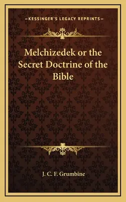 Melkizedek vagy a Biblia titkos tanítása - Melchizedek or the Secret Doctrine of the Bible