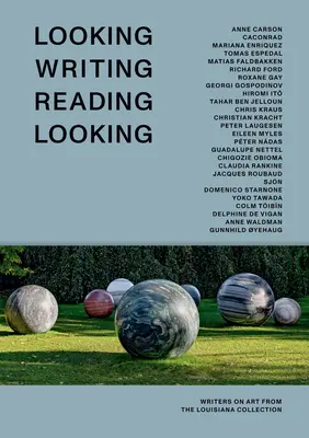 Looking Writing Reading Looking: Spisovatelé o umění ze sbírky Louisiana - Looking Writing Reading Looking: Writers on Art from the Louisiana Collection