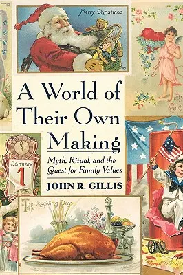 World of Their Own Making: Myth, Ritual, and the Quest for Family Values (Mítosz, rítus és a családi értékek keresése) - World of Their Own Making: Myth, Ritual, and the Quest for Family Values