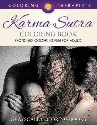 Karma Sutra Coloring Book (Erotic Sex Coloring Fun for Adults) - Szürkeárnyalatos színezőkönyvek - Karma Sutra Coloring Book (Erotic Sex Coloring Fun for Adults) - Grayscale Coloring Books