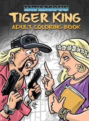 Hírhedt: Tiger King: Tigris: Színező és Activity Book - Infamous: Tiger King: Coloring & Activity Book