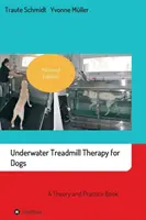 Víz alatti futószalagos terápia kutyáknak: Elméleti és gyakorlati könyv - Underwater Treadmill Therapy for Dogs: A Theory and Practice Book