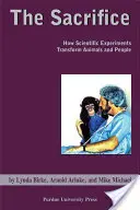 Áldozatvállalás: Hogyan alakítják át a tudományos kísérletek az állatokat és az embereket - Sacrifice: How Scientific Experiments Transform Animals and People