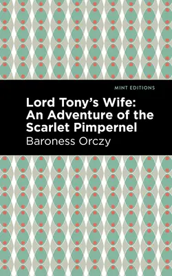 Lord Tony felesége: A skarlátvörös pimpernel kalandja - Lord Tony's Wife: An Adventure of the Scarlet Pimpernel