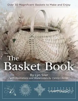 A kosárkönyv: Több mint 30 csodálatos kosár készítése és élvezete - The Basket Book: Over 30 Magnificent Baskets to Make and Enjoy