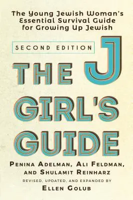 The Jgirl's Guide: A fiatal zsidó nő alapvető túlélési útmutatója a zsidó felnövekedéshez - The Jgirl's Guide: The Young Jewish Woman's Essential Survival Guide for Growing Up Jewish