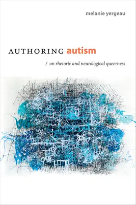 Szerzői autizmus: A retorikáról és a neurológiai queernessről - Authoring Autism: On Rhetoric and Neurological Queerness