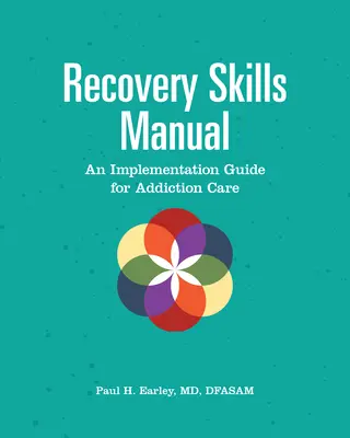 Recovery Skills Manual: A Implementation Guide for Addiction Care - Recovery Skills Manual: An Implementation Guide for Addiction Care