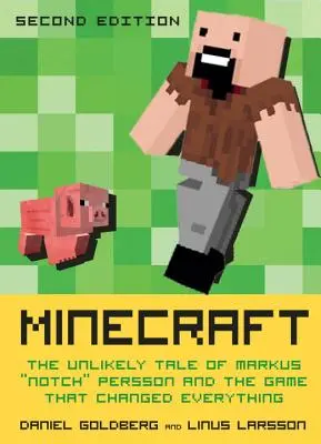 Minecraft, második kiadás: Markus Notch Persson és a mindent megváltoztató játék valószínűtlen története - Minecraft, Second Edition: The Unlikely Tale of Markus Notch Persson and the Game That Changed Everything