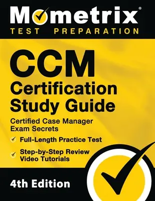 CCM Certification Study Guide - Certified Case Manager Exam Secrets, Full-Length Practice Test, Step-by-Step Review Video Tutorials: [4. kiadás] - CCM Certification Study Guide - Certified Case Manager Exam Secrets, Full-Length Practice Test, Step-by-Step Review Video Tutorials: [4th Edition]