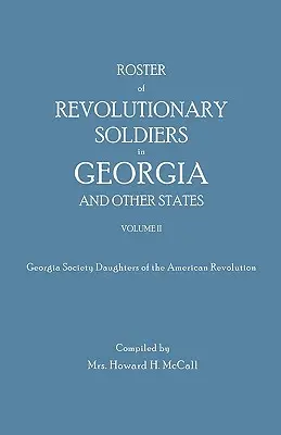 A grúziai és más államok forradalmi katonáinak névsora. II. kötet. Georgia Society Daughters of the American Revolution - Roster of Revolutionary Soldiers in Georgia and Other States. Volume II. Georgia Society Daughters of the American Revolution