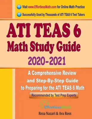 ATI TEAS 6 Math Study Guide 2020 - 2021: Átfogó áttekintés és lépésről lépésre történő felkészülési útmutató az ATI TEAS 6 Matematika vizsgára - ATI TEAS 6 Math Study Guide 2020 - 2021: A Comprehensive Review and Step-By-Step Guide to Preparing for the ATI TEAS 6 Math