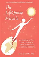 A LifeQuake csoda: A valódi célodra való ébredés a személyes és globális felfordulások idején - The LifeQuake Miracle: Awakening to Your True Purpose in Times of Personal and Global Upheaval