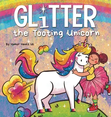 Glitter, a fingó egyszarvú: Varázslatos történet egy fütyülő egyszarvúról - Glitter the Tooting Unicorn: A Magical Story About a Unicorn Who Toots