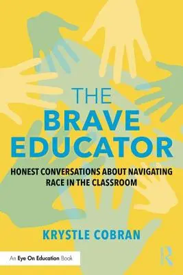 A bátor pedagógus: Őszinte beszélgetések a faji kérdésekről az osztályteremben - The Brave Educator: Honest Conversations about Navigating Race in the Classroom