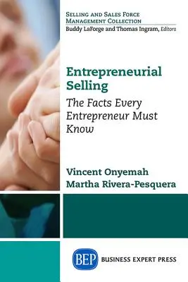 Vállalkozói értékesítés: A tények, amelyeket minden vállalkozónak tudnia kell - Entrepreneurial Selling: The Facts Every Entrepreneur Must Know