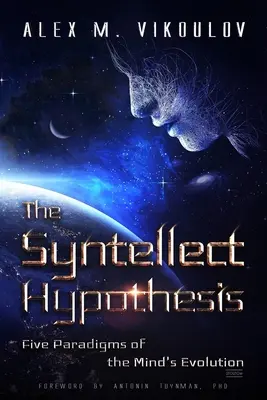 A Syntellect-hipotézis: Az elme fejlődésének öt paradigmája - The Syntellect Hypothesis: Five Paradigms of the Mind's Evolution