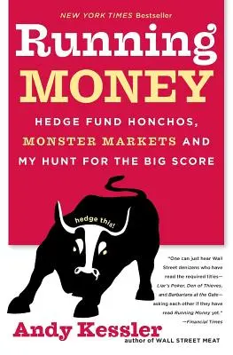 Futó pénz: Hedge Fund Honchos, Monster Markets and My Hunt for the Big Score (Fedezeti alapok főnökei, szörnyeteg piacok és az én vadászatom a nagy zsákmányért) - Running Money: Hedge Fund Honchos, Monster Markets and My Hunt for the Big Score