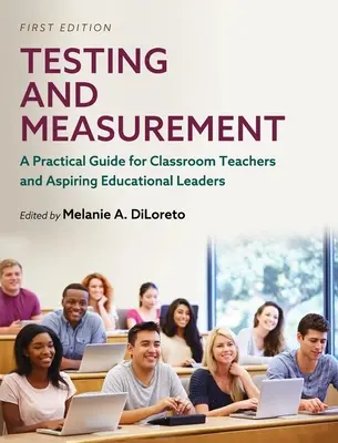 Tesztelés és mérés: Gyakorlati útmutató osztálytermi tanárok és leendő oktatási vezetők számára - Testing and Measurement: A Practical Guide for Classroom Teachers and Aspiring Educational Leaders