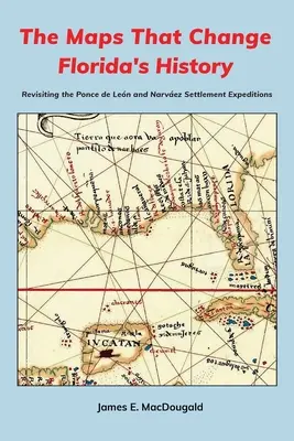 A Florida történelmét megváltoztató térképek: Ponce de Len és Narvez telepítési expedícióinak felidézése - The Maps That Change Florida's History: Revisiting the Ponce de Len and Narvez Settlement Expeditions