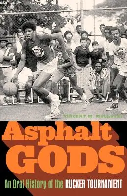 Aszfaltistenek: A Rucker-torna szóbeli története - Asphalt Gods: An Oral History of the Rucker Tournament