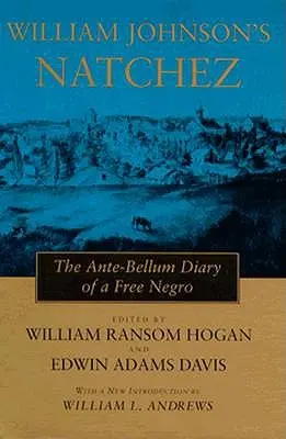 William Johnson Natchez: Egy szabad néger naplója a Bellum előtti időkből - William Johnson's Natchez: The Ante-Bellum Diary of a Free Negro