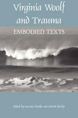 Virginia Woolf és a trauma: Embodied Texts - Virginia Woolf and Trauma: Embodied Texts