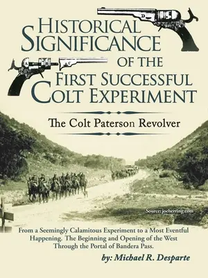 Az első sikeres Colt-kísérlet történelmi jelentősége: A Colt Paterson revolver - Historical Significance of the First Successful Colt Experiment: The Colt Paterson Revolver