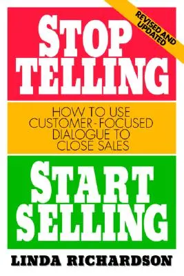 Hagyd abba a mesélést, kezdj el eladni: Hogyan használjuk az ügyfélközpontú párbeszédet az értékesítés lezárásához? - Stop Telling, Start Selling: How to Use Customer-Focused Dialogue to Close Sales